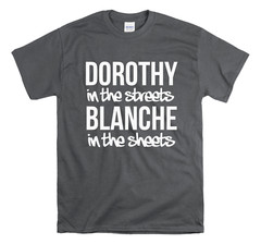 Golden Girls – Dorothy in the streets Blanche in the sheets Golden Girls Shirt