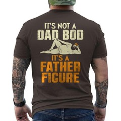 Not Dad BOD Its A Father Figure Funny Fathers Day Daddy Papa ON BACK T-Shirt