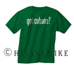New GOT CUBANS? Cuba HAVANA SS T-Shirt Cuban Cigar Novelty -Shirt 100% Cotton