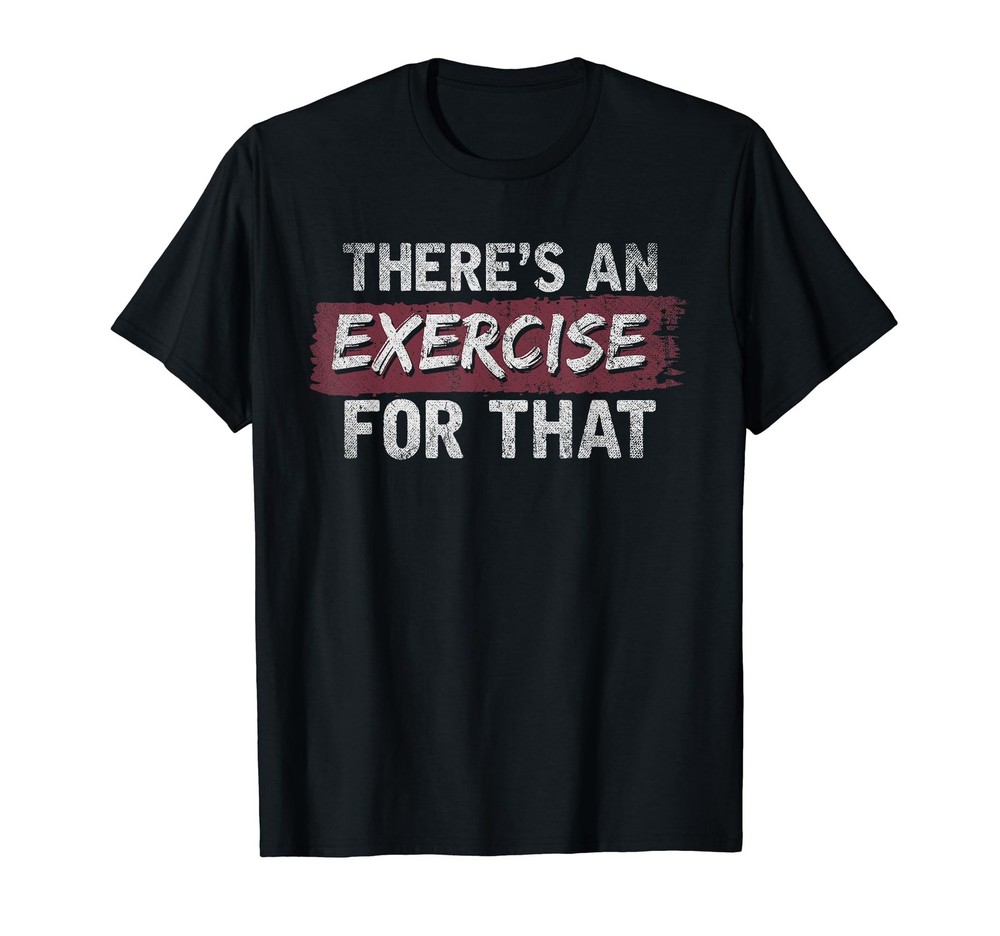 Therapist Theres An Exercise For That Funny Physical Therapy T-Shirt
