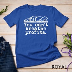 Climate Change Environment T-Shirt – Can’t Breathe Profits Unisex T-shirt