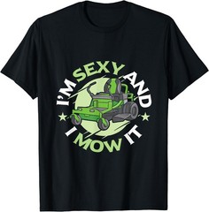 I’m Sexy and I Mow It Funny Lawn Mowing Service T-Shirt