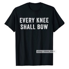 Every Knee Shall Bow Jesus As Lord T-shirt Christian Religion Bible Scripture