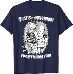 That’s My Neighbor I Don’t Know You T-Shirt