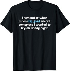 Remember When Hip Joint Meant Friday Night Out Quote T-Shirt unisex T-Shirt