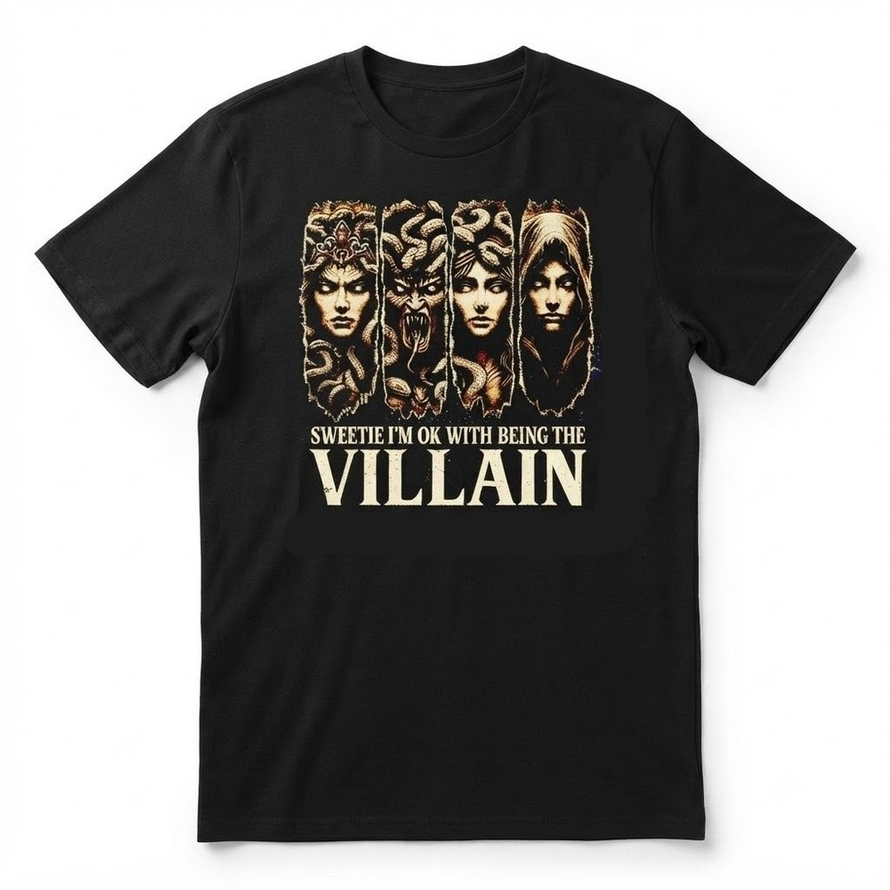 Sweetie i’m ok with being the villain medusa shirt