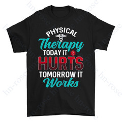 Physical Therapy Today It Hurts Gift Physical Therapist T-Shirt Physiotherapy