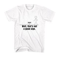 Not A Good Sign Shirt Stick Figure T-Shirt Graphic Shirt Novelty Sarcastic Funny
