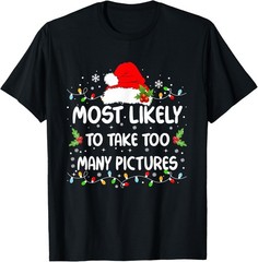 Funny Most Likely To Take Too Many Pictures Christmas T-Shirt