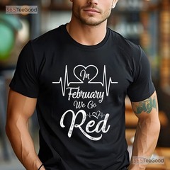 In February We Go Red T-Shirt Heart Disease Awareness Wear Red Shirt