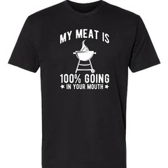 My Meat Is 100% Going In Your Mouth – Funny BBQ T-Shirt