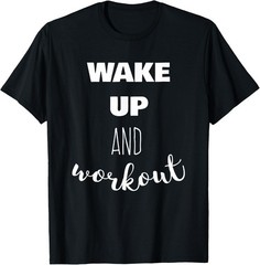 Wake Up and Workout Motivational Quote T-Shirt Gym Exercise Unisex Graphic Tee