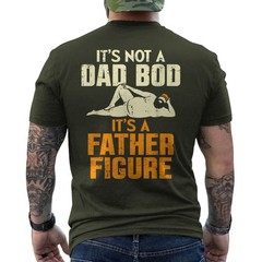 Not Dad BOD Its A Father Figure Funny Fathers Day Daddy Papa ON BACK T-Shirt