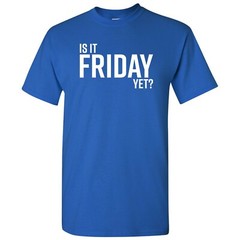 Is It Friday Yet – Funny Sarcastic Work Weekend Party Graphic T Shirt