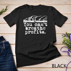 Climate Change Environment T-Shirt – Can’t Breathe Profits Unisex T-shirt