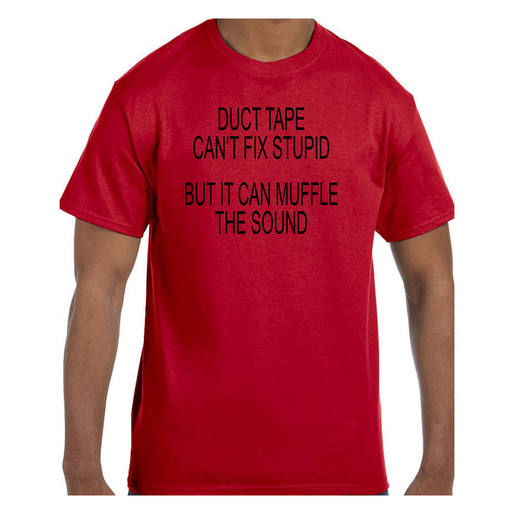 Funny Humor Tshirt Duct Tape Can’t Fix Stupid Muffle Sound Short or Long Sleeve