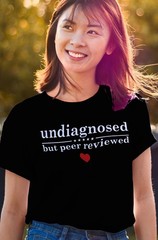 Undiagnosed But Peer Reviewed T-Shirt, Funny Sarcastic Graphic Tee for Humor