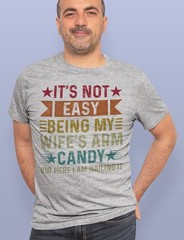 It’s Not Easy Being My Wife’s Arm Candy T-Shirt, Funny Husband Tee, Humorous
