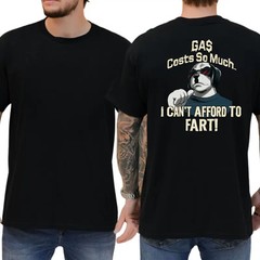 Gas Cost So Much I Can’t Afford To Fart T-Shirt, Mens Shirts Funny, Gas Cost Fun