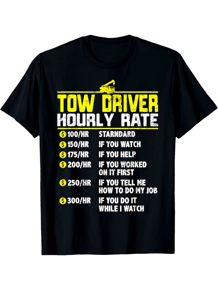 Funny Tow Truck Driver Hourly Rate T-Shirt – $200-$300hr Pricing List & Tow Tr