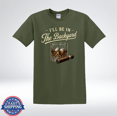 I’ll Be In The Backyard Whiskey And Cigar Funny T-Shirt