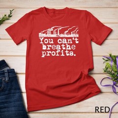 Climate Change Environment T-Shirt – Can’t Breathe Profits Unisex T-shirt