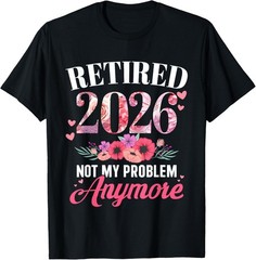 Retired 2026 Not My Problem Anymore Floral Retirement T-Shirt Sweartshirt