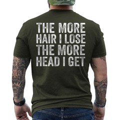 The More Hair I Lose The More Head I Get Meme ON BACK T-Shirt