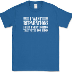 I WANT REPARATIONS T-Shirt Funny Anti Joe Biden Moron Voters USA America Tee
