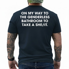 (ON Back) On My Way to The Genderless Bathroom to Take a She T-Shirt