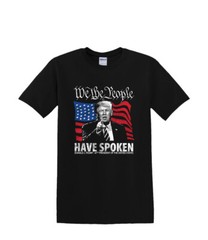 T-Shirt S to 2XL 3XL – TRUMP We the People Have Spoken-Political Humor Fun Adult