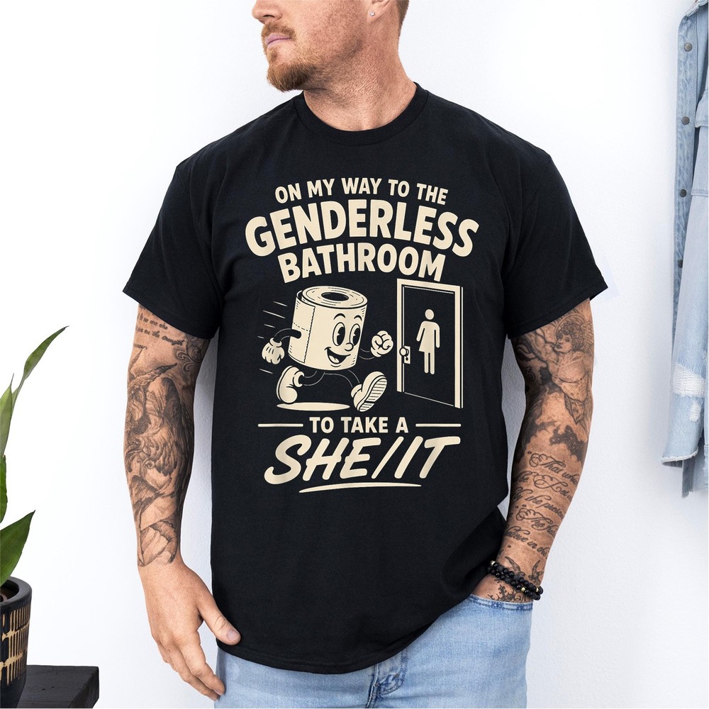 On My Way to The Genderless Bathroom to Take A She It T-Shirt