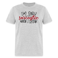 I’m Only Sarcastic When I Speak T-Shirt
