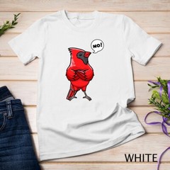 Northern Cardinal Bird Red Cardinal Stubborn No T-Shirt Unisex T-shirt