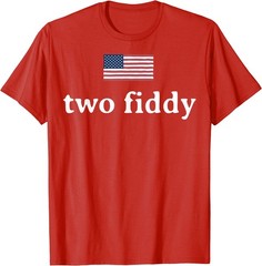 Two Fiddy 2 Fiddy 250th Anniversary 4th of July Patriotic T-Shirt