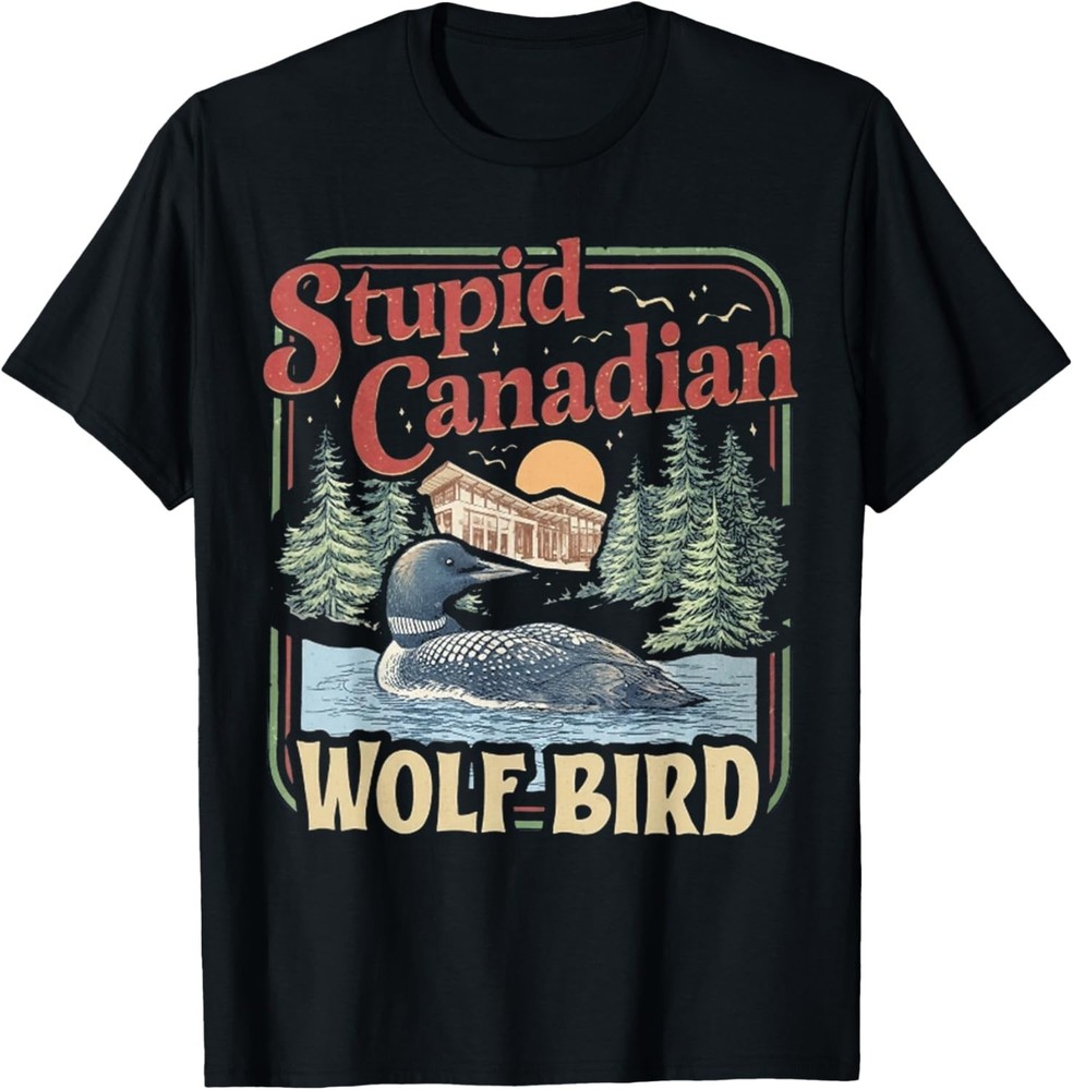 Stupid Canadian Wolf Bird Humor Quote T-Shirt