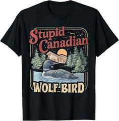 Stupid Canadian Wolf Bird Humor Quote T-Shirt