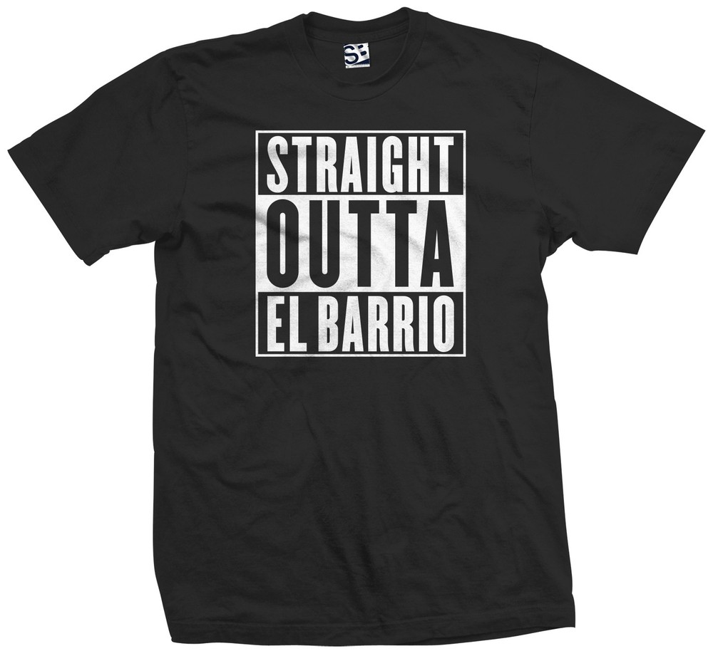 Straight Outta El Barrio T-Shirt Compton East LA Hecho en Local Made in Mens Tee