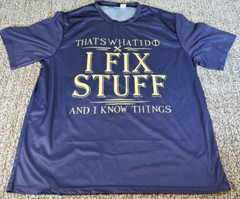 “I Fix Stuff And I Know Things” T-Shirt (BREATHABLE SPORT) MEN’s SIZE XXXL