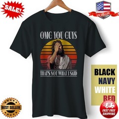 OMG You Guys That’s Not What I Said Jesus Joke Meme Funny Satire T-Shirt | S-5XL