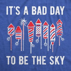 Mens Its A Bad Day to Be The Sky T Shirt Funny Fourth Of July Fireworks