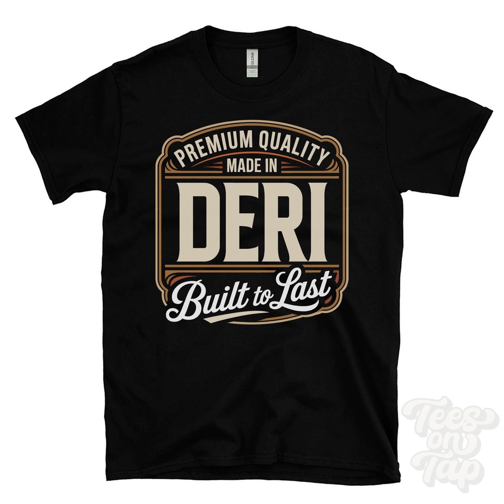 MADE IN DERI PREMIUM QUALITY BUILT TO LAST T-SHIRT caerphilly wales