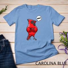 Northern Cardinal Bird Red Cardinal Stubborn No T-Shirt Unisex T-shirt