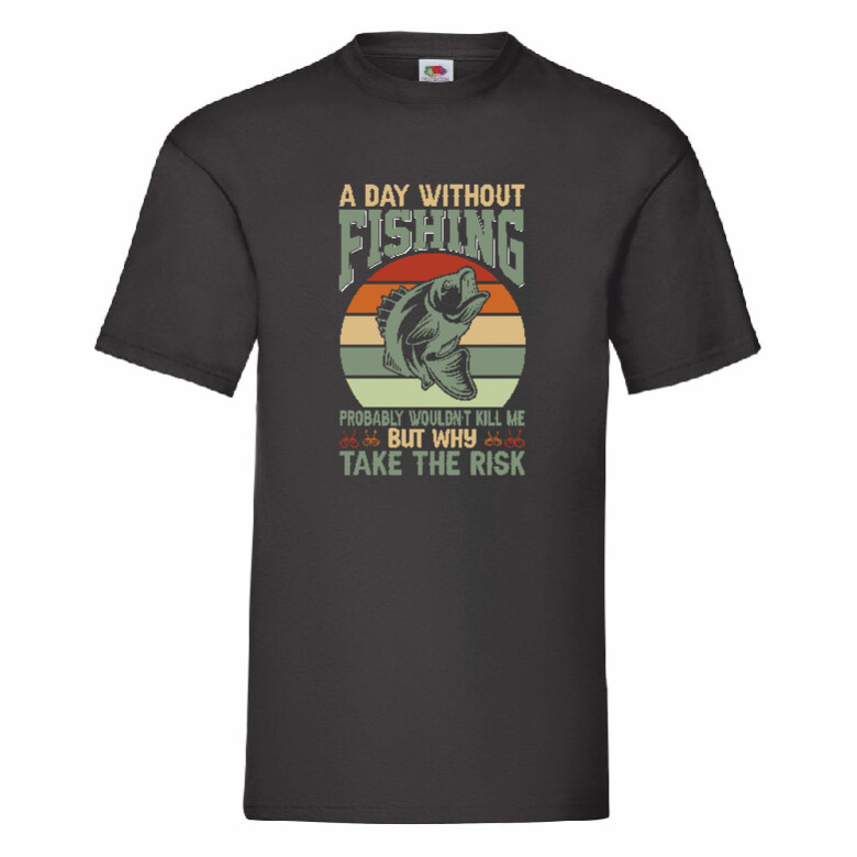 A Day Without Fishing Probably Wouldn’t Kill Me But Why Take The Risk Small-2XL