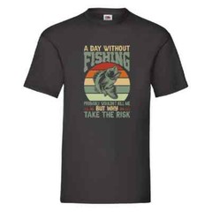 A Day Without Fishing Probably Wouldn’t Kill Me But Why Take The Risk Small-2XL
