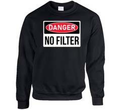 Danger No Filter No Pc Funny Parody T Shirt