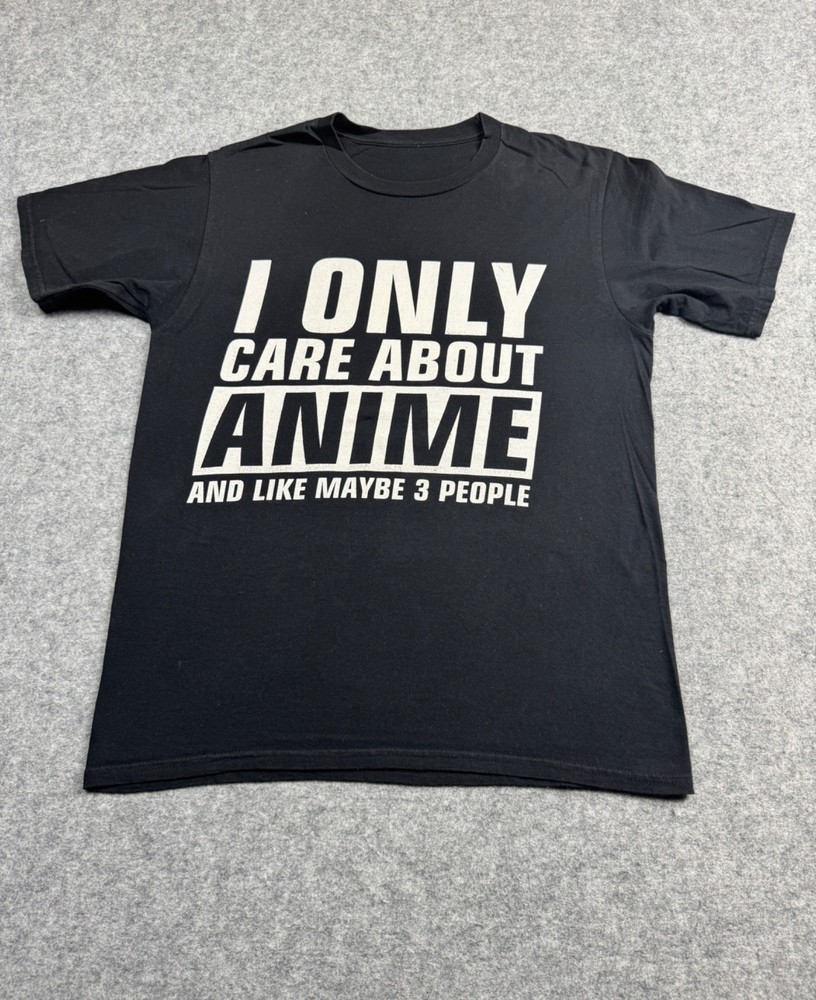 I only Care about ANIME & like maybe 3 People Black Shirt SMALL MANGA