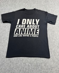 I only Care about ANIME & like maybe 3 People Black Shirt SMALL MANGA