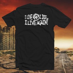 I Live, I Die, I Live Again COTTON T-SHIRT Cult Classic Post Apocalyptic Movie