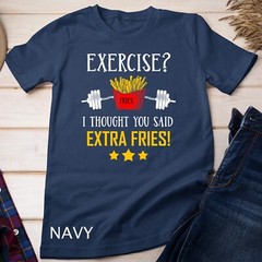 Exercise I Thought You Said Extra Fries Graphic Unisex T-shirt